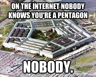 on the internet nobody knows you're a pentagon NOBODY. - on the internet nobody knows you're a pentagon NOBODY.  Pentagon