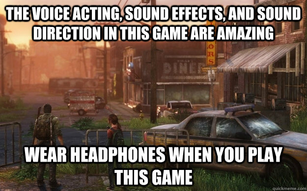 the voice acting, sound effects, and sound direction in this game are amazing wear headphones when you play this game - the voice acting, sound effects, and sound direction in this game are amazing wear headphones when you play this game  Misc