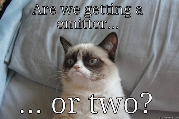 In doubt - ARE WE GETTING A EMITTER... ... OR TWO? Grumpy Cat
