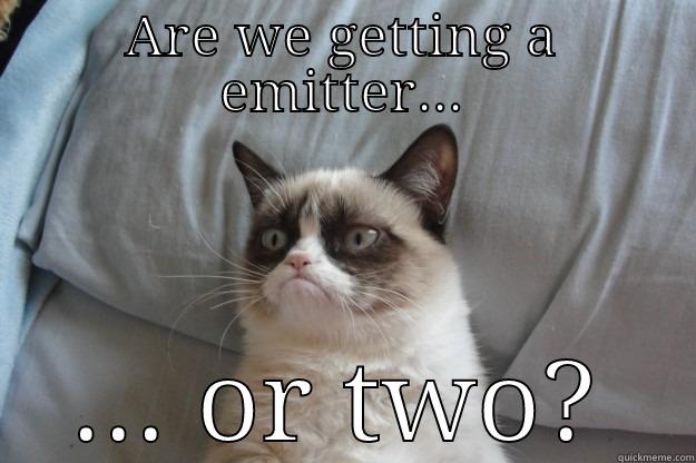 ARE WE GETTING A EMITTER... ... OR TWO? Grumpy Cat