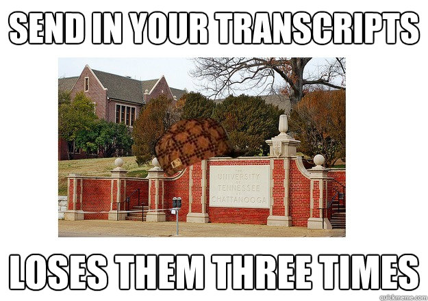Send in your transcripts loses them three times - Send in your transcripts loses them three times  Scumbag UTC