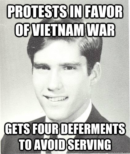 Protests in favor of Vietnam War Gets four deferments to avoid serving - Protests in favor of Vietnam War Gets four deferments to avoid serving  Deeply Conflicted Youth Romney