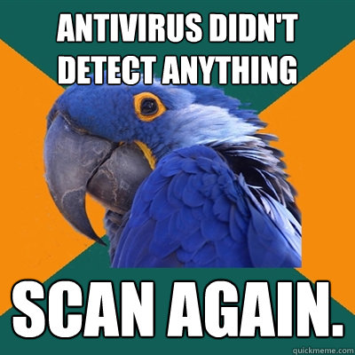antivirus didn't detect anything scan again.  Paranoid Parrot