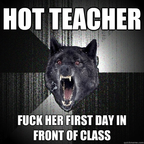 Hot teacher fuck her first day in front of class  Insanity Wolf