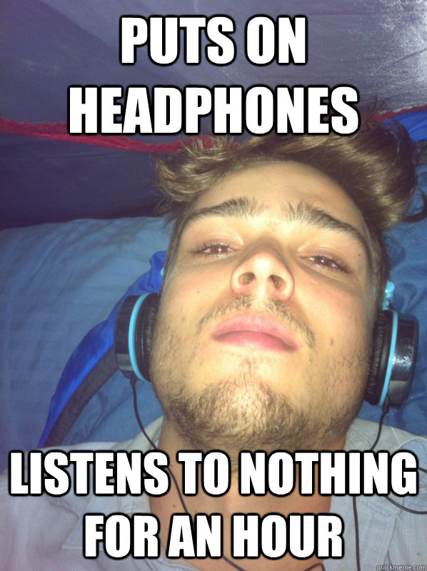 Puts on headphones listens to nothing for an hour  headphone guy