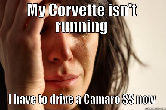 MY CORVETTE ISN'T RUNNING I HAVE TO DRIVE A CAMARO SS NOW First World Problems