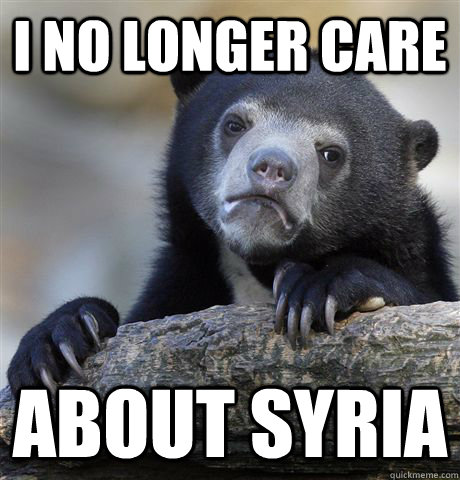 i no longer care about syria  Confession Bear