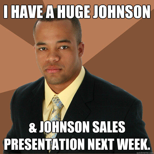 I have a huge johnson & johnson sales presentation next week.  Successful Black Man