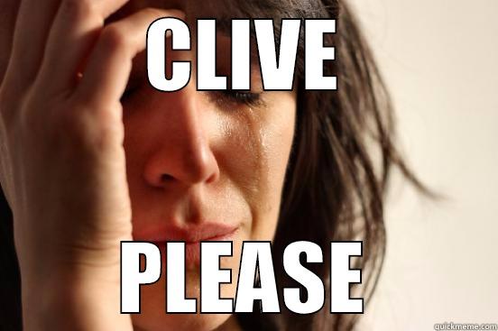 CLIVE PLEASE First World Problems