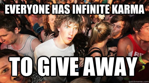 Everyone has infinite karma  to give away  Sudden Clarity Clarence