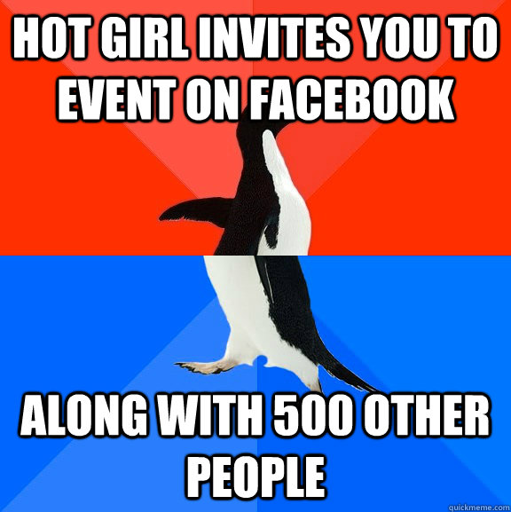 hot girl invites you to event on facebook along with 500 other people  Socially Awesome Awkward Penguin