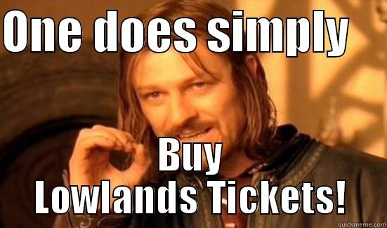 ONE DOES SIMPLY     BUY LOWLANDS TICKETS! Boromir