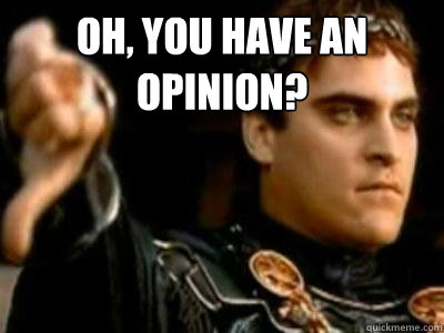 Oh, you have an opinion?   Downvoting Roman