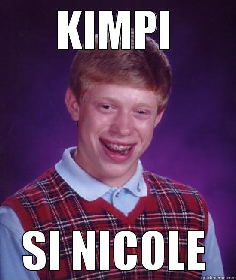 KIMPI SI NICOLE Bad Luck Brian