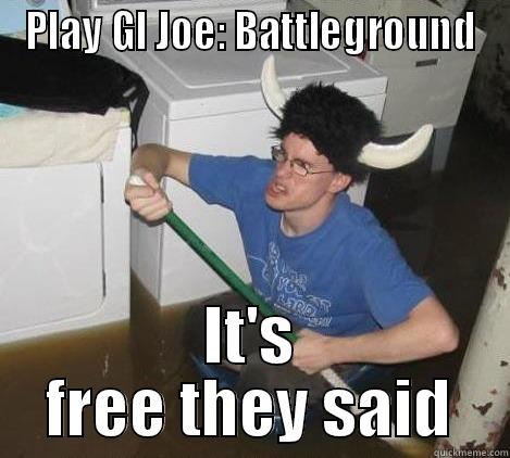 PLAY GI JOE: BATTLEGROUND IT'S FREE THEY SAID They said