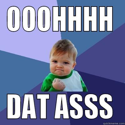 OOOHHHH DAT ASSS Success Kid