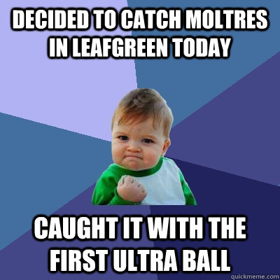 Decided to catch Moltres in LeafGreen today Caught it with the first Ultra Ball - Decided to catch Moltres in LeafGreen today Caught it with the first Ultra Ball  Success Kid