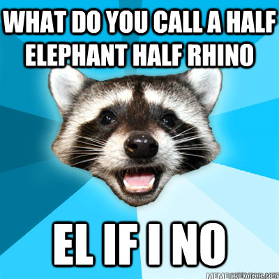 what do you call a half elephant half rhino EL if i no - what do you call a half elephant half rhino EL if i no  Misc