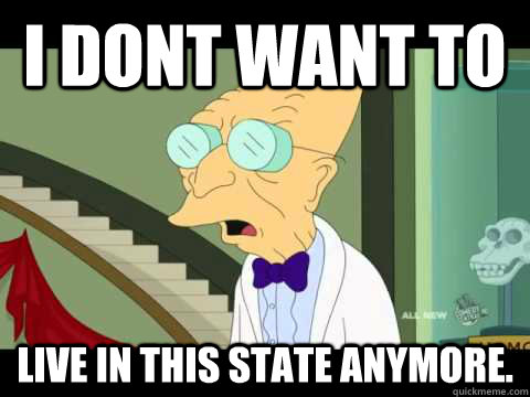 I dont want to Live in this state anymore.  Farnsworth