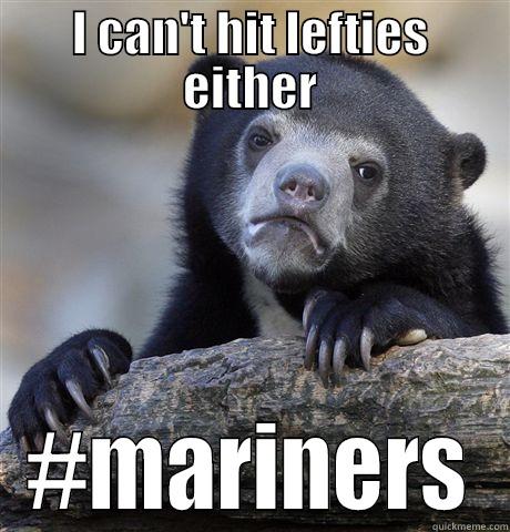 I CAN'T HIT LEFTIES EITHER #MARINERS Confession Bear