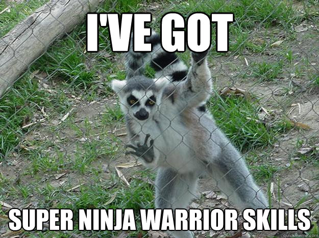 I've got super ninja warrior skills - I've got super ninja warrior skills  Libertarian Lemur