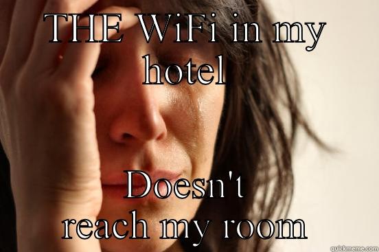 THE WIFI IN MY HOTEL DOESN'T REACH MY ROOM First World Problems
