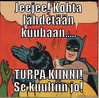 JEEJEE! KOHTA LÄHDETÄÄN KUUBAAN..... TURPA KIINNI! SE KUULTIIN JO! Slappin Batman