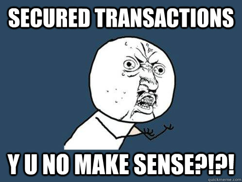 Secured Transactions y u no make sense?!?!  Y U No