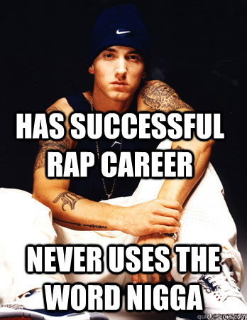 Has successful Rap Career never uses the word nigga  Eminem