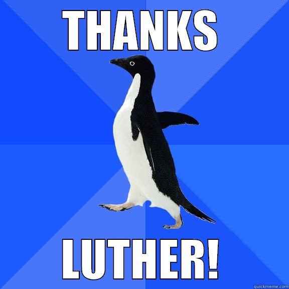 THANKS LUTHER! Socially Awkward Penguin