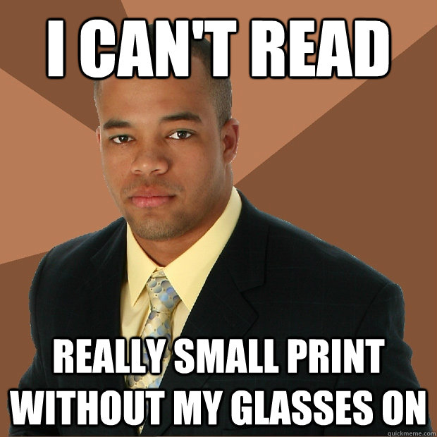 I can't read really small print without my glasses on  Successful Black Man