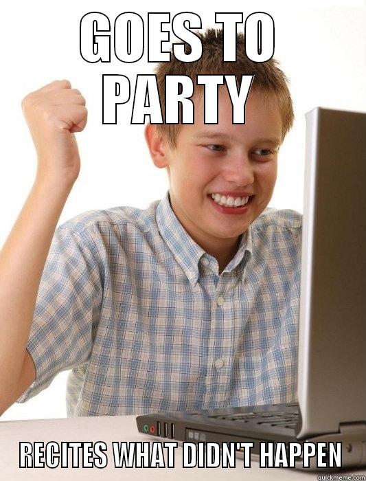 GOES TO PARTY RECITES WHAT DIDN'T HAPPEN First Day on the Internet Kid