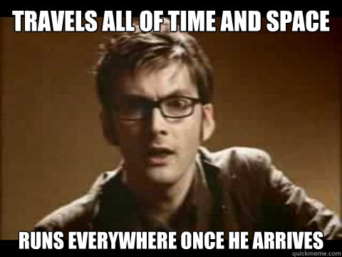 travels all of time and space runs everywhere once he arrives - travels all of time and space runs everywhere once he arrives  Time Traveler Problems
