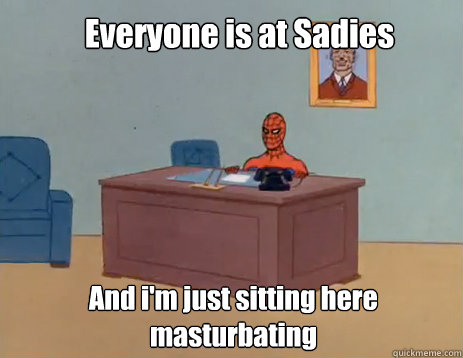 Everyone is at Sadies And i'm just sitting here masturbating  masturbating spiderman