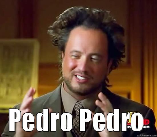  PEDRO PEDRO Ancient Aliens