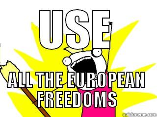 USE ALL THE EUROPEAN FREEDOMS All The Things