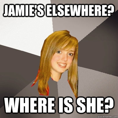 Jamie's Elsewhere? Where is she?  Musically Oblivious 8th Grader