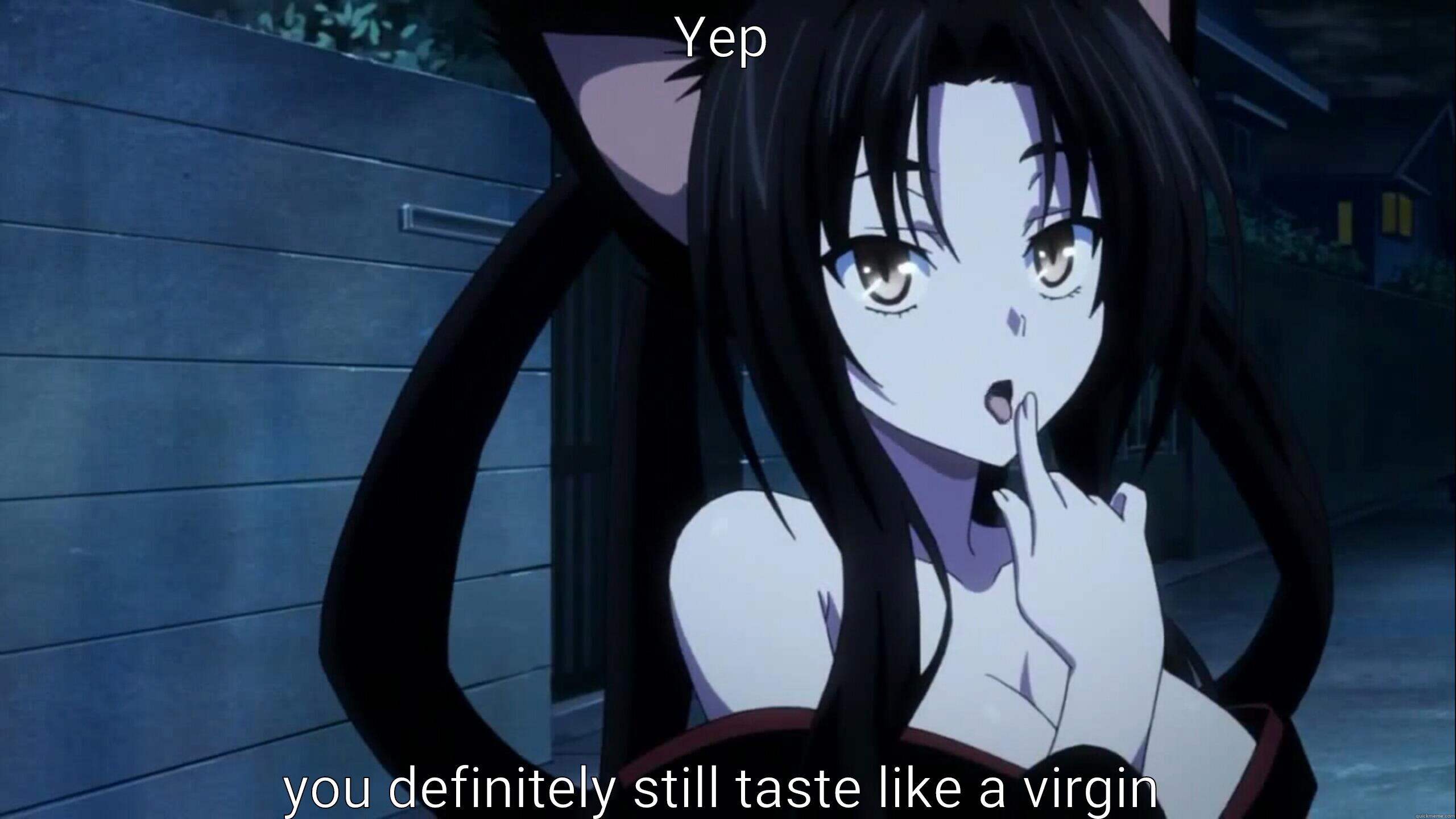 YEP YOU DEFINITELY STILL TASTE LIKE A VIRGIN Misc