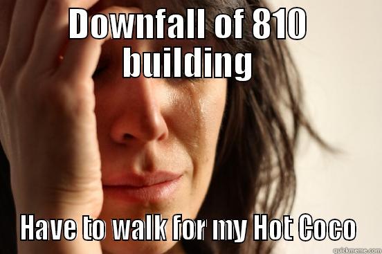 DOWNFALL OF 810 BUILDING HAVE TO WALK FOR MY HOT COCO First World Problems