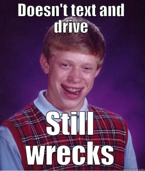 DOESN'T TEXT AND DRIVE STILL WRECKS Bad Luck Brian