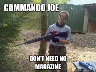 commando joe don't need no 
magazine  commando joe meme