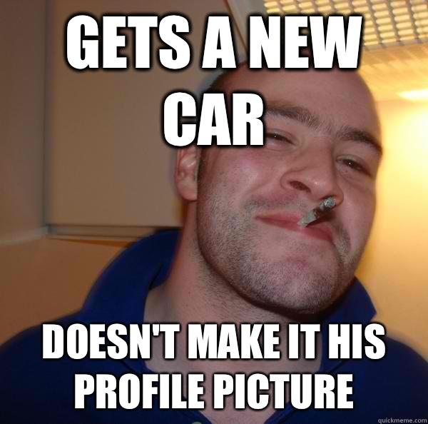 Gets a new car Doesn't make it his profile picture   