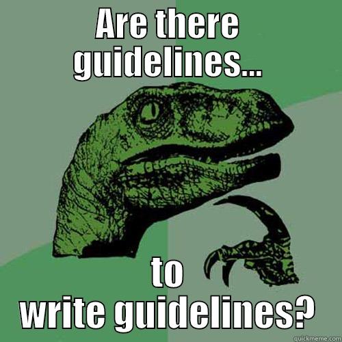 ARE THERE GUIDELINES... TO WRITE GUIDELINES? Philosoraptor