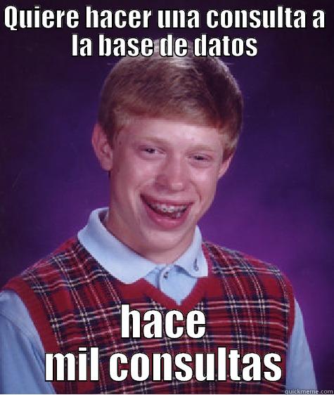 QUIERE HACER UNA CONSULTA A LA BASE DE DATOS HACE MIL CONSULTAS Bad Luck Brian