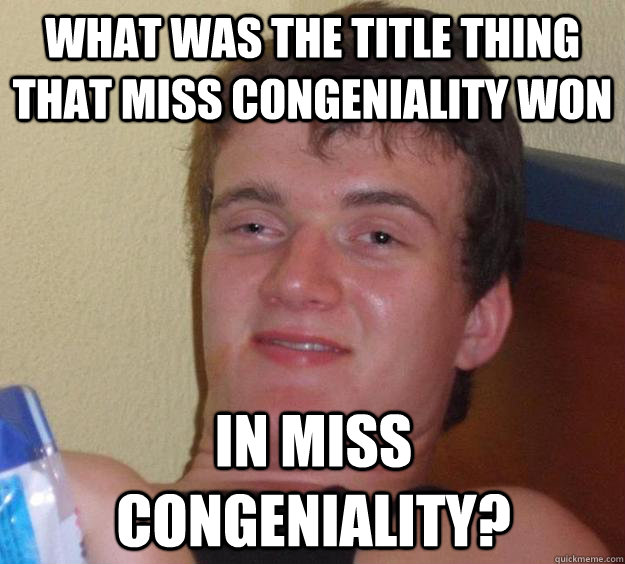 What was the title thing that miss congeniality won in Miss Congeniality?  10 Guy