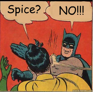 Spice? NO!!!  Bitch Slappin Batman