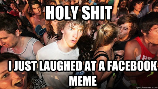 holy shit i just laughed at a Facebook meme  Sudden Clarity Clarence