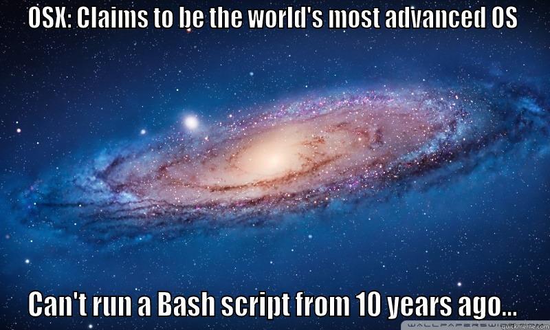 OSX: CLAIMS TO BE THE WORLD'S MOST ADVANCED OS CAN'T RUN A BASH SCRIPT FROM 10 YEARS AGO... Misc