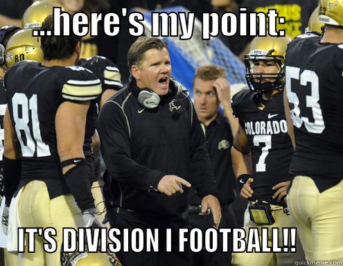      ...HERE'S MY POINT:          IT'S DIVISION I FOOTBALL!!      Misc
