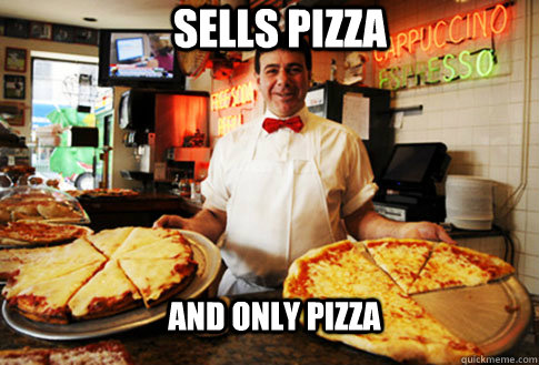 SELLS PIZZA AND ONLY PIZZA - SELLS PIZZA AND ONLY PIZZA  Good Guy Local Pizza Shop Owner